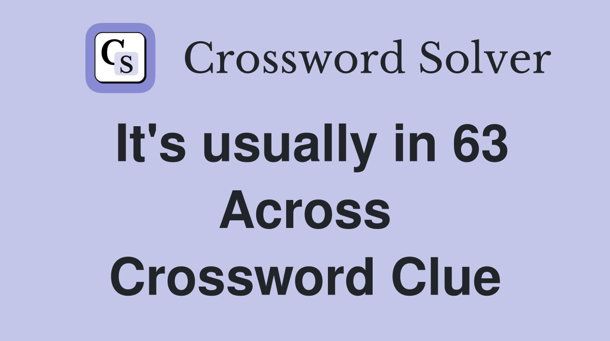 It's usually in 63 Across Crossword Clue