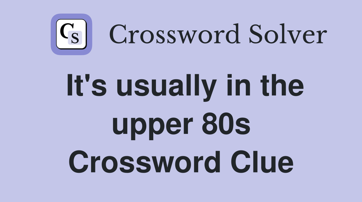 It's usually in the upper 80s Crossword Clue