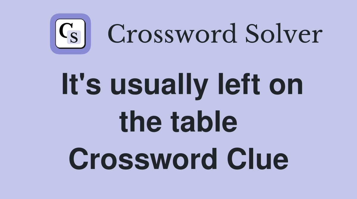 It's usually left on the table Crossword Clue