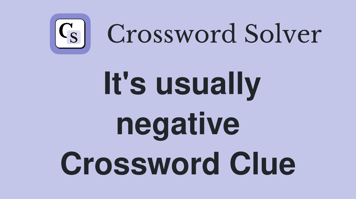 It's usually negative Crossword Clue