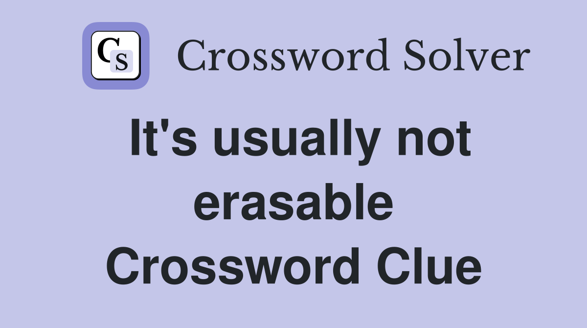 It's usually not erasable Crossword Clue