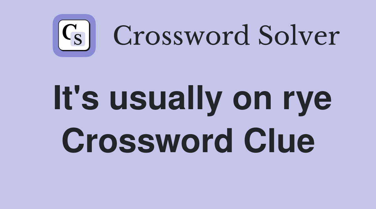 It's usually on rye Crossword Clue