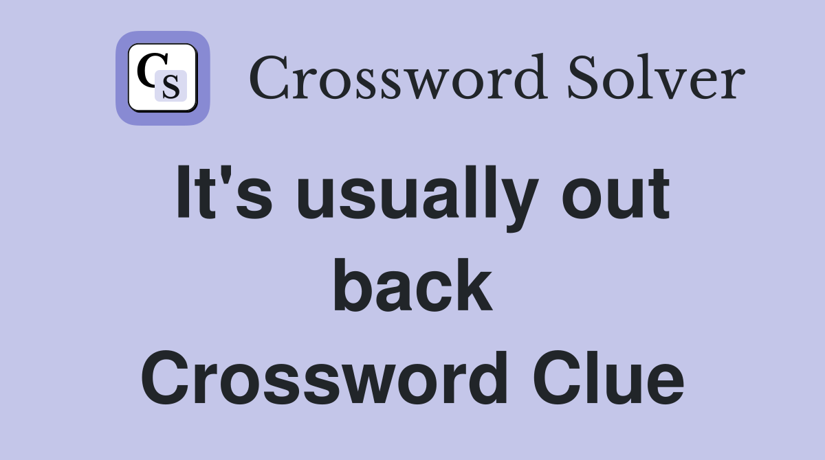 It's usually out back Crossword Clue