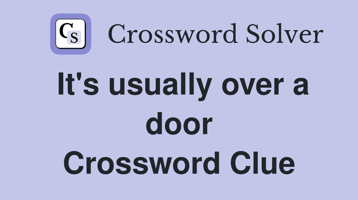 It's usually over a door Crossword Clue