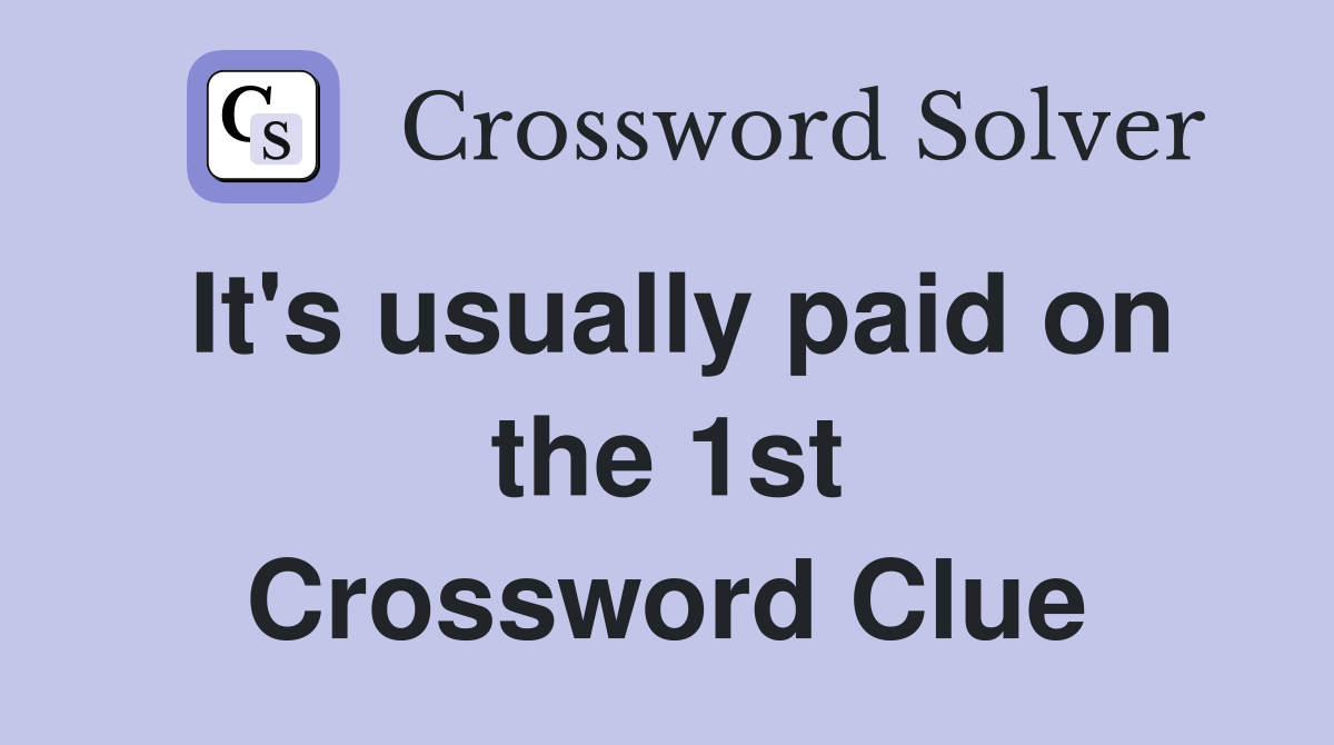 It's usually paid on the 1st Crossword Clue