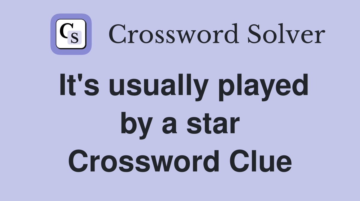 It's usually played by a star Crossword Clue