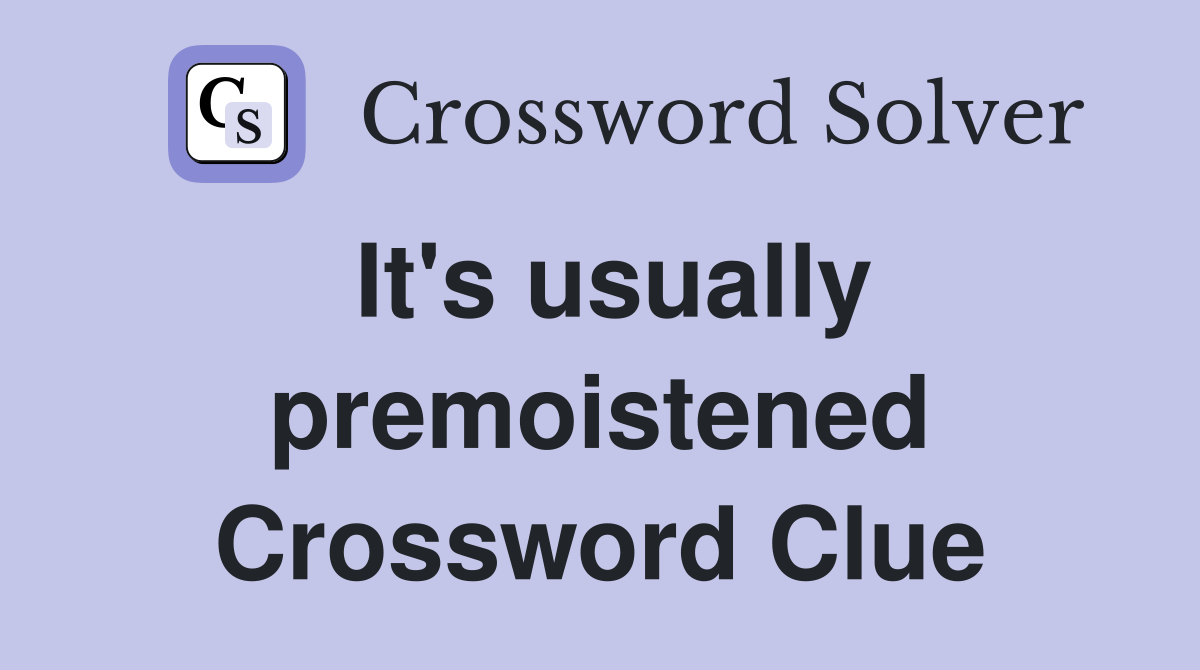 It's usually premoistened Crossword Clue