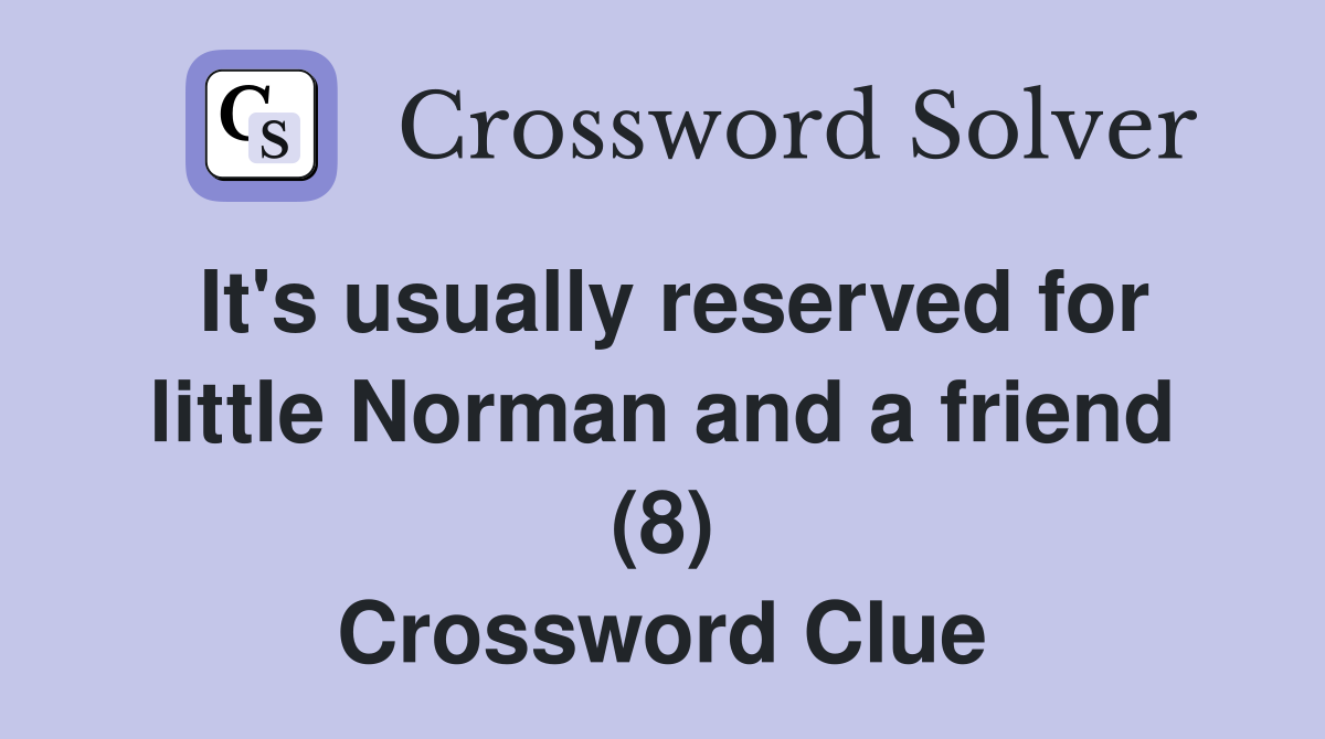 It's usually reserved for little Norman and a friend (8) Crossword Clue