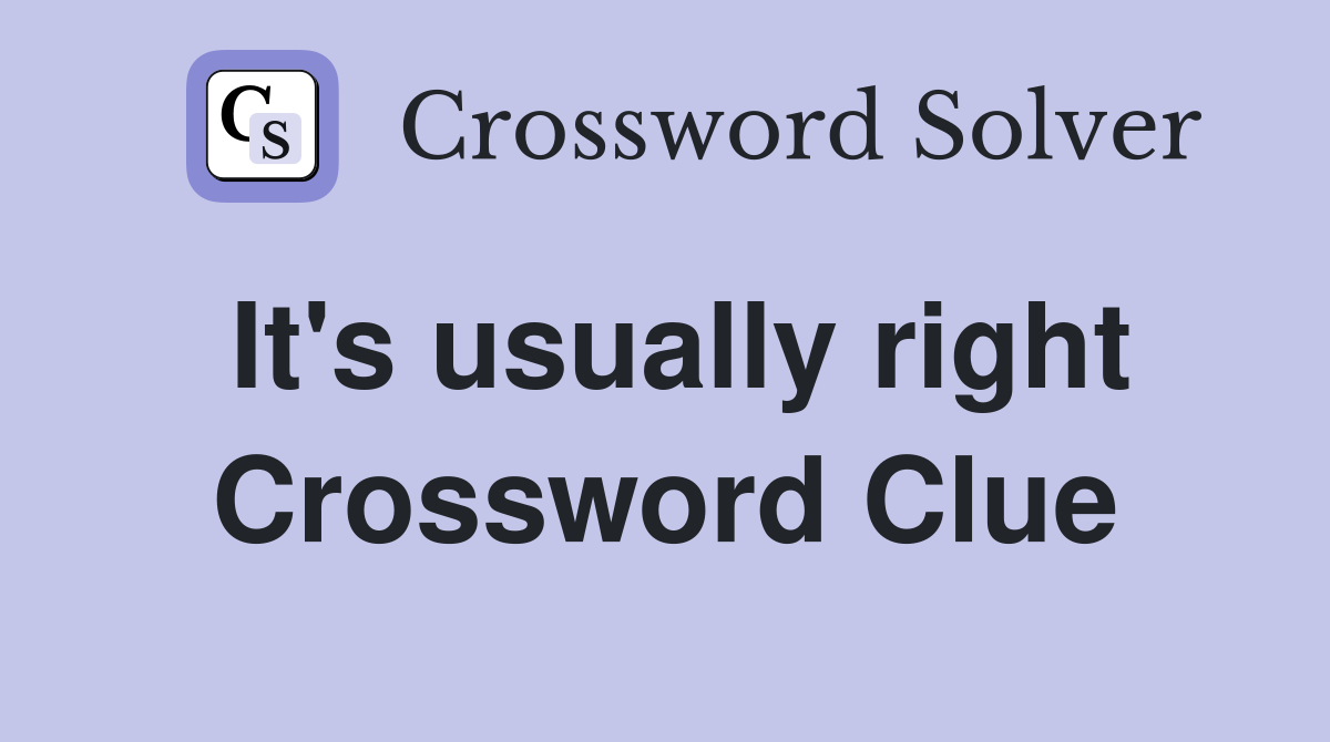 It's usually right Crossword Clue