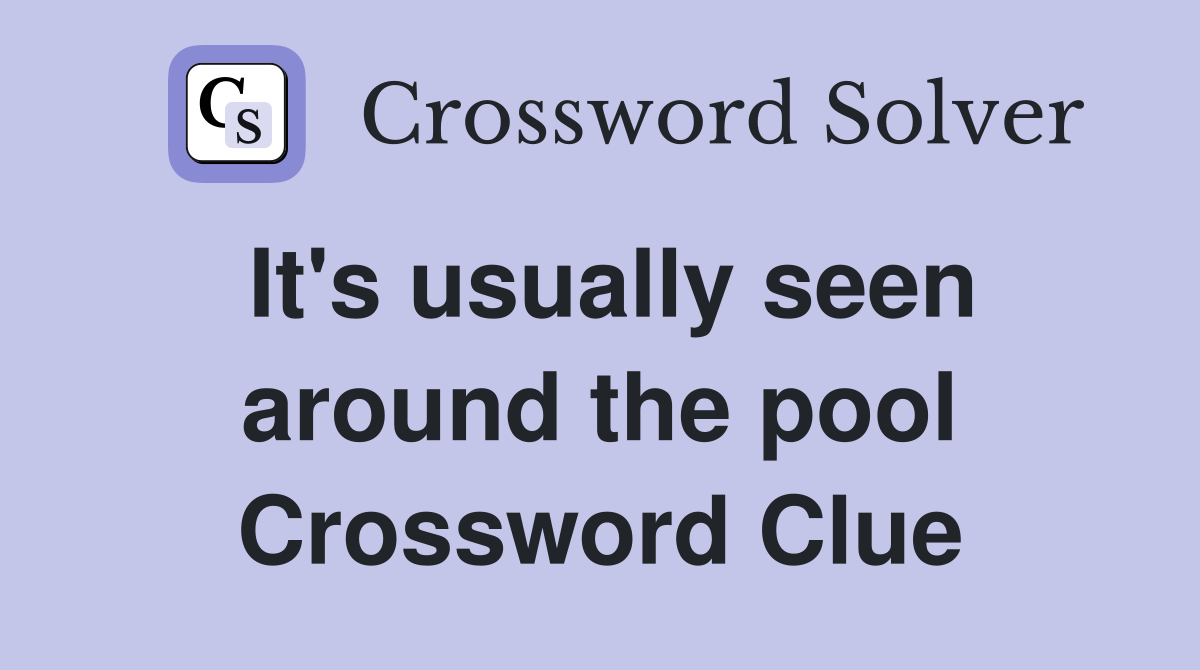 It's usually seen around the pool Crossword Clue
