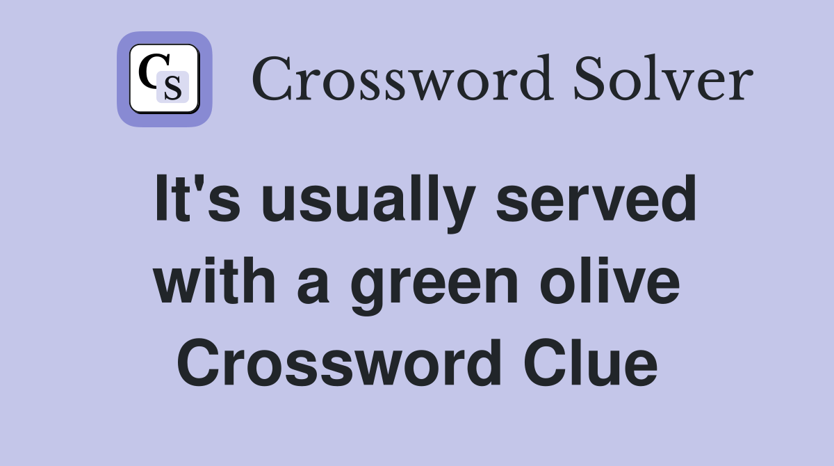 It's usually served with a green olive Crossword Clue