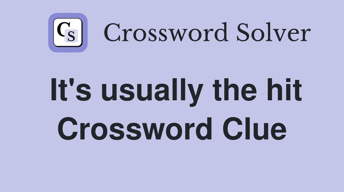 It's usually the hit Crossword Clue