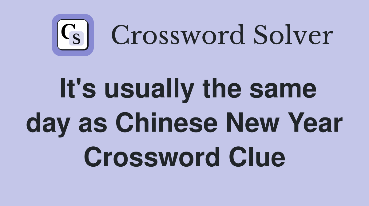 It's usually the same day as Chinese New Year Crossword Clue