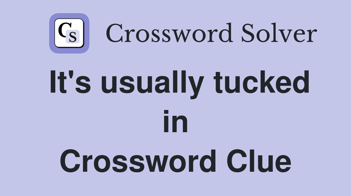 It's usually tucked in Crossword Clue
