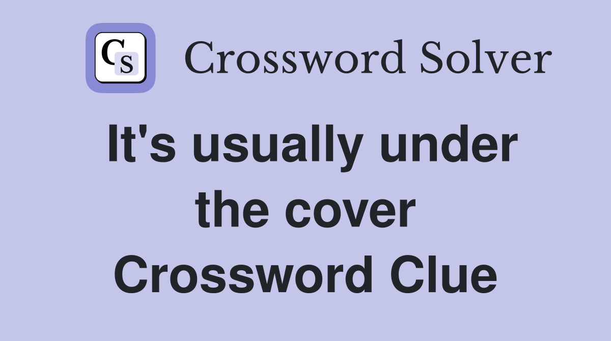 It's usually under the cover Crossword Clue