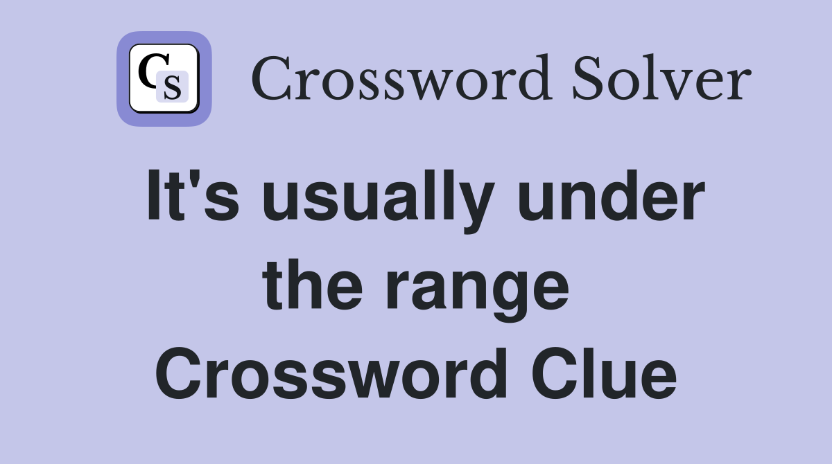 It's usually under the range Crossword Clue