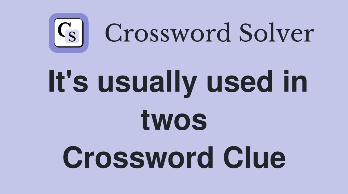 It's usually used in twos Crossword Clue