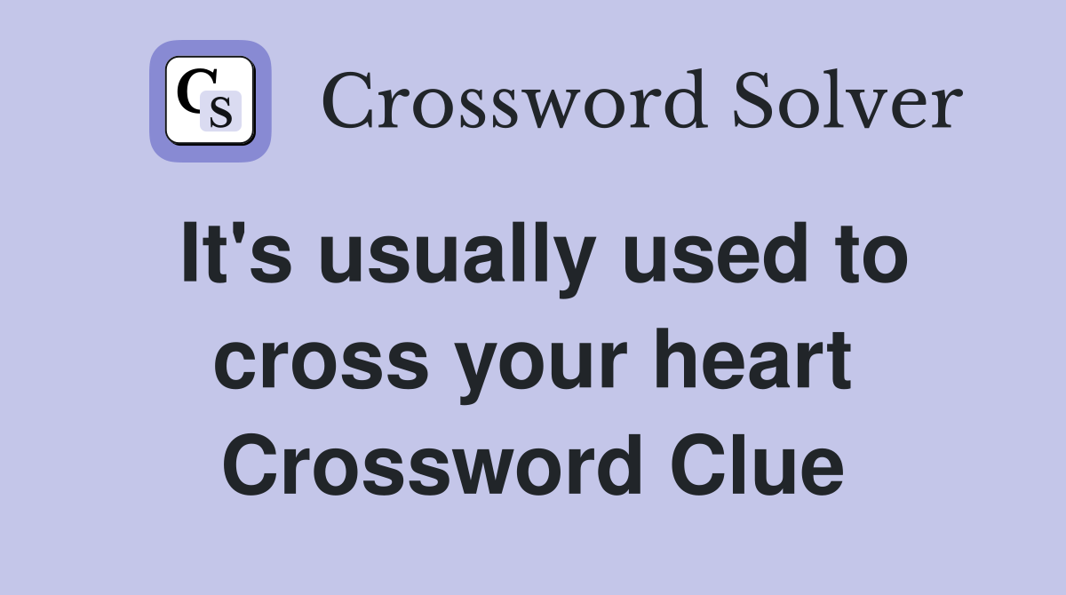It's usually used to cross your heart Crossword Clue