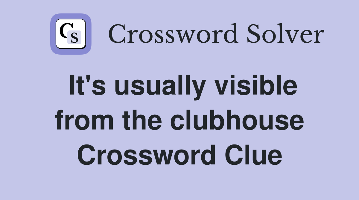 It's usually visible from the clubhouse Crossword Clue