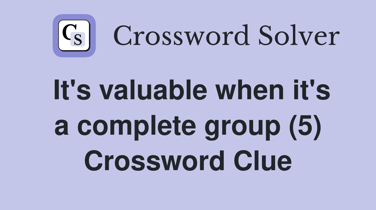 It's valuable when it's a complete group (5) Crossword Clue