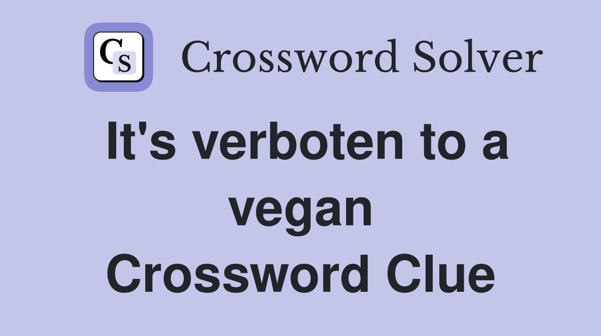 It's verboten to a vegan Crossword Clue