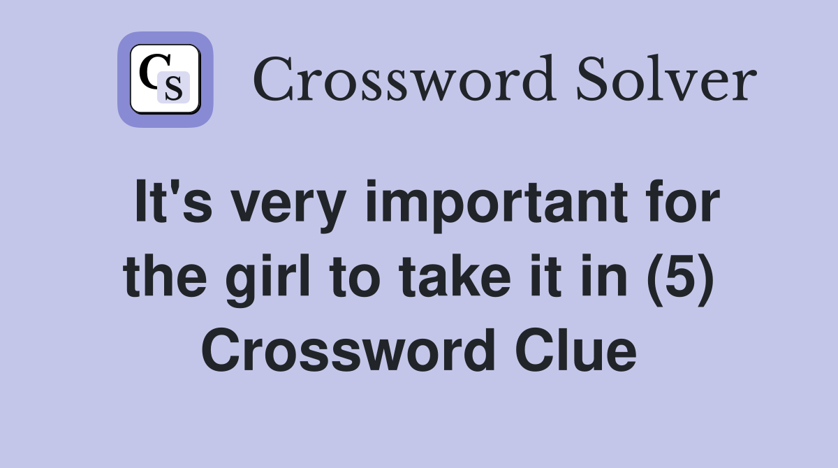 It's very important for the girl to take it in (5) Crossword Clue
