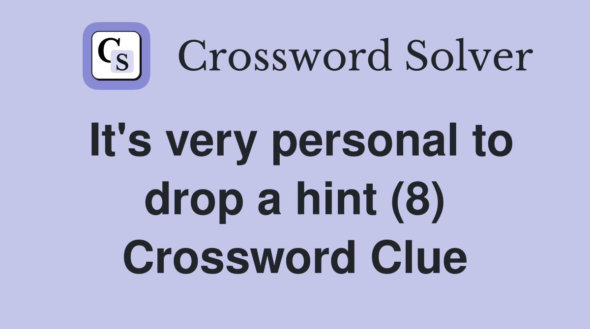 It's very personal to drop a hint (8) Crossword Clue