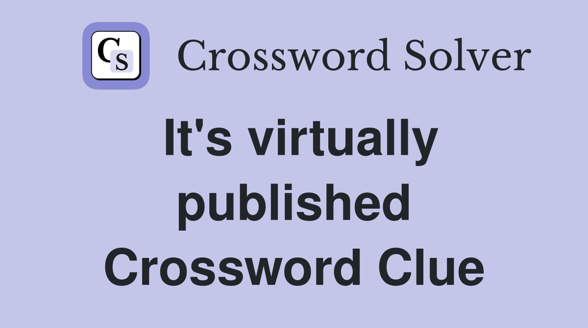 It's virtually published Crossword Clue