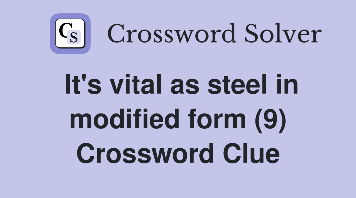It's vital as steel in modified form (9) Crossword Clue