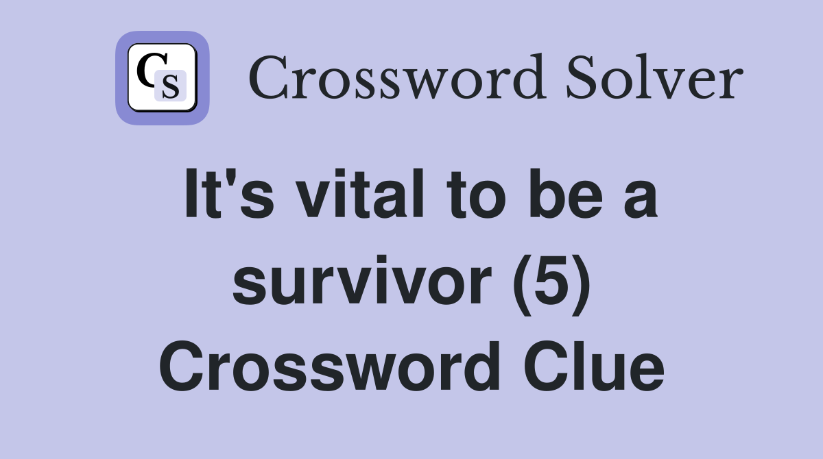 It's vital to be a survivor (5) Crossword Clue