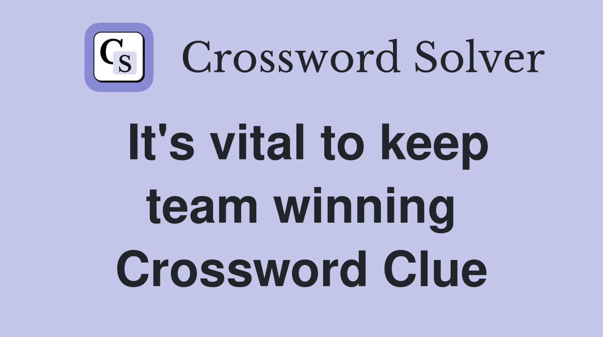 It's vital to keep team winning Crossword Clue