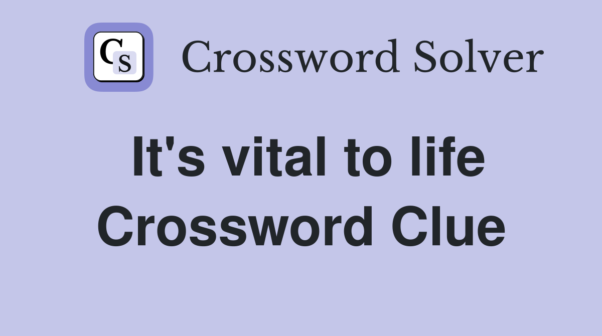 It's vital to life Crossword Clue