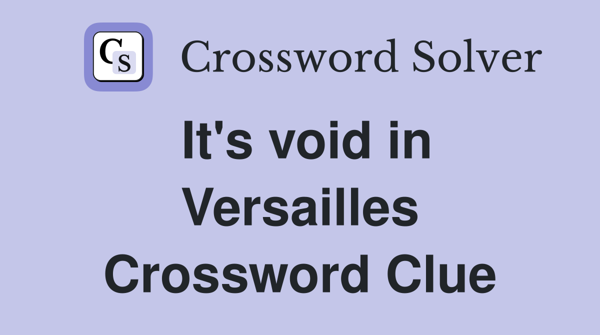 It's void in Versailles Crossword Clue