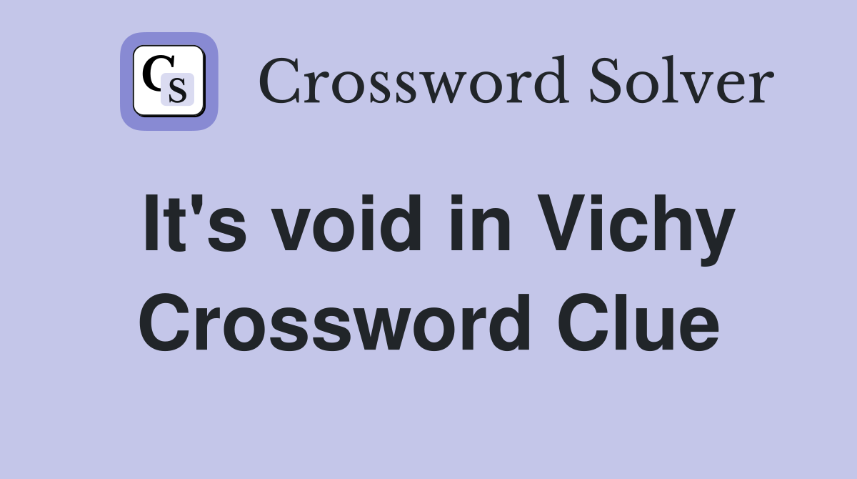 It's void in Vichy Crossword Clue