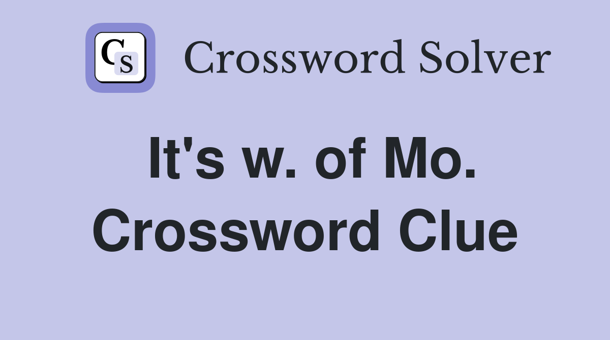 It's w. of Mo. Crossword Clue