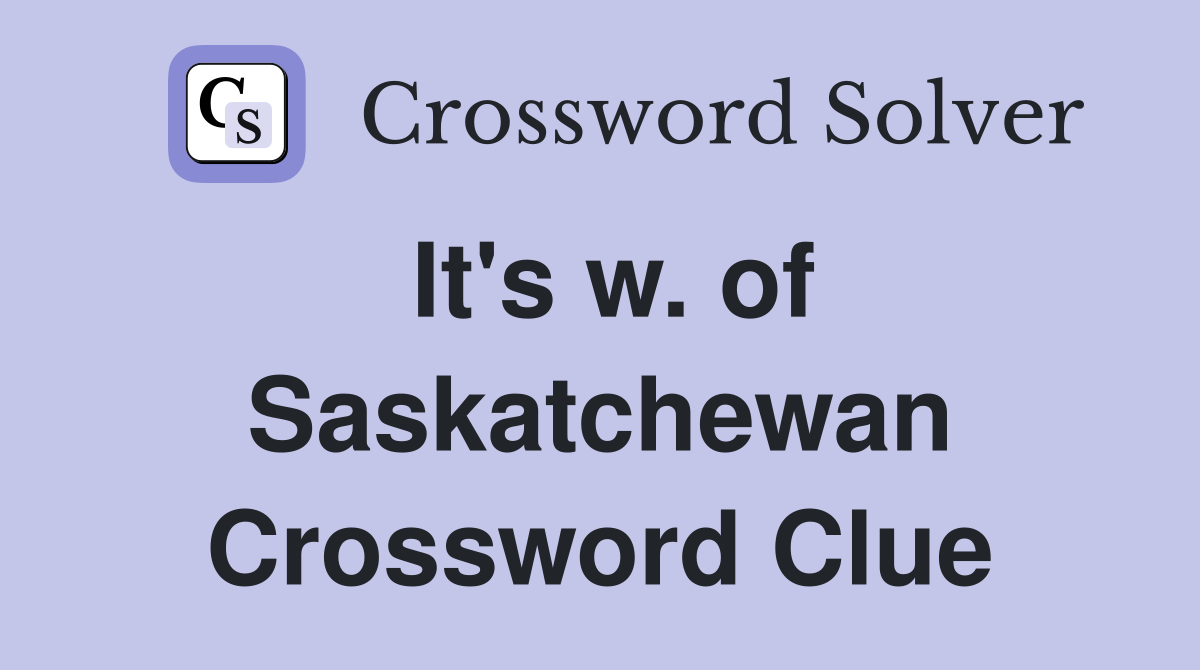 It's w. of Saskatchewan Crossword Clue