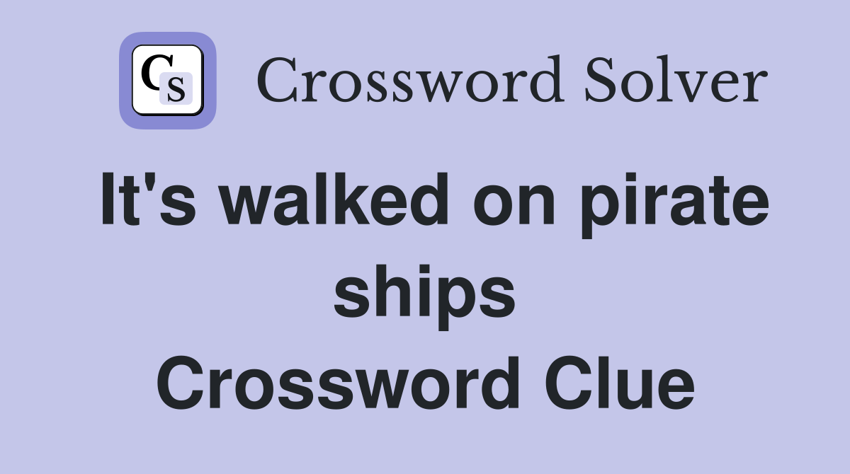 It's walked on pirate ships Crossword Clue