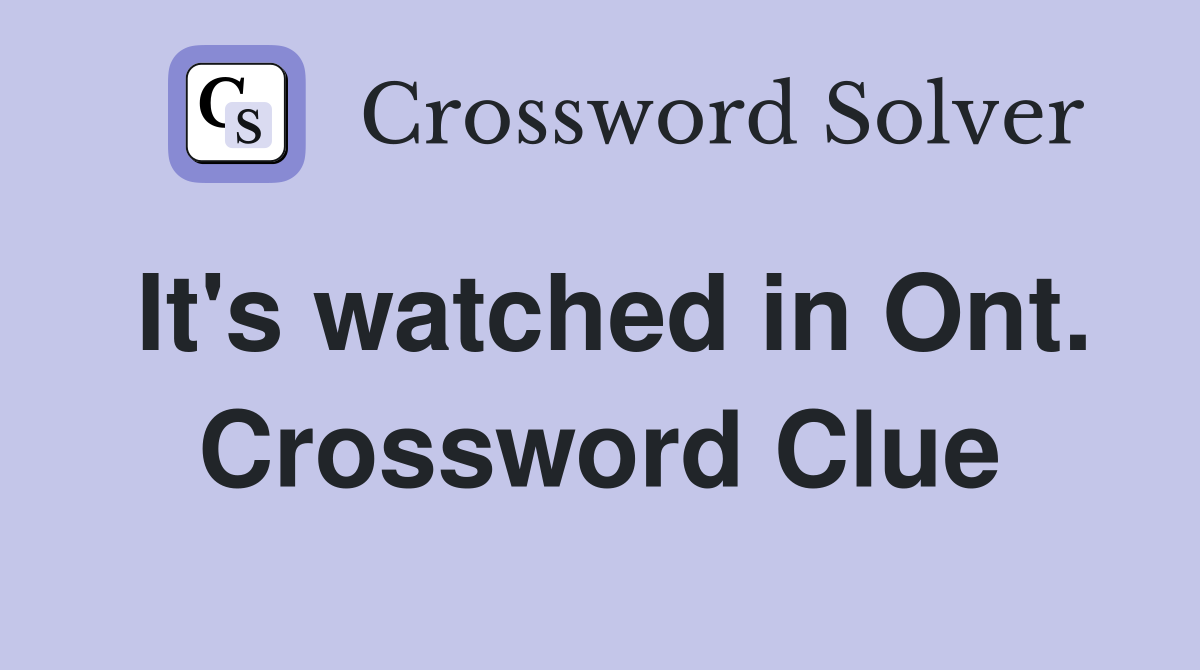 It's watched in Ont. Crossword Clue