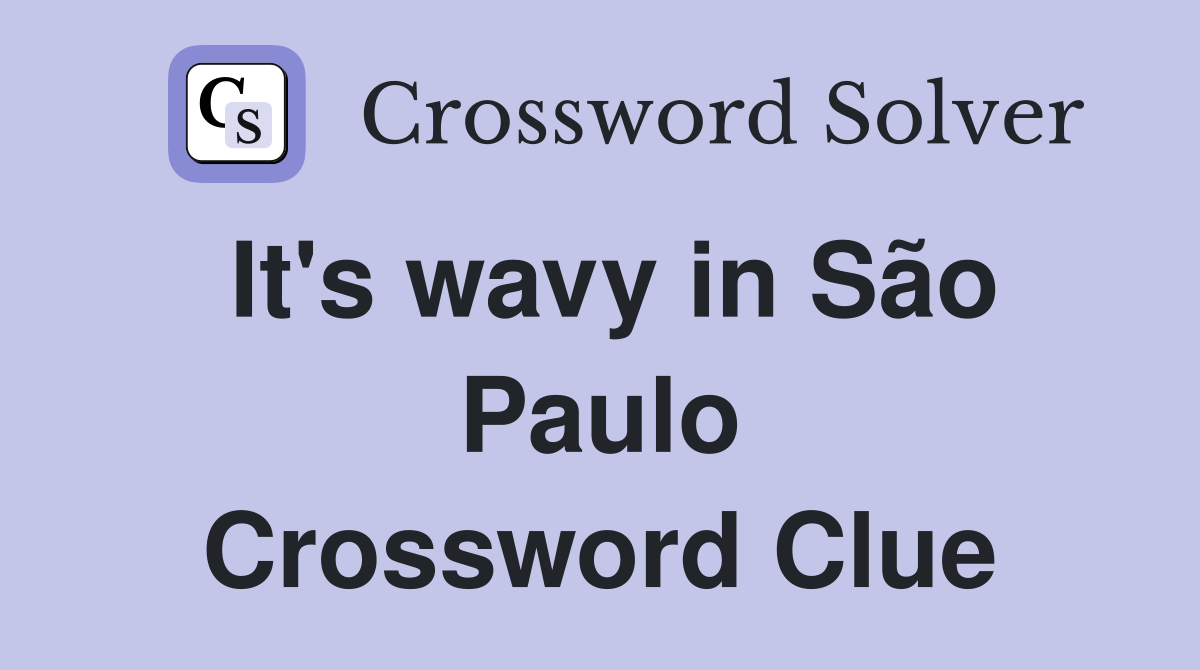 It's wavy in São Paulo Crossword Clue