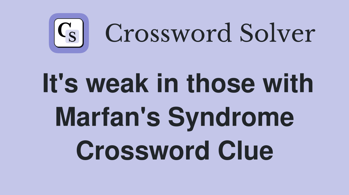 It's weak in those with Marfan's Syndrome Crossword Clue