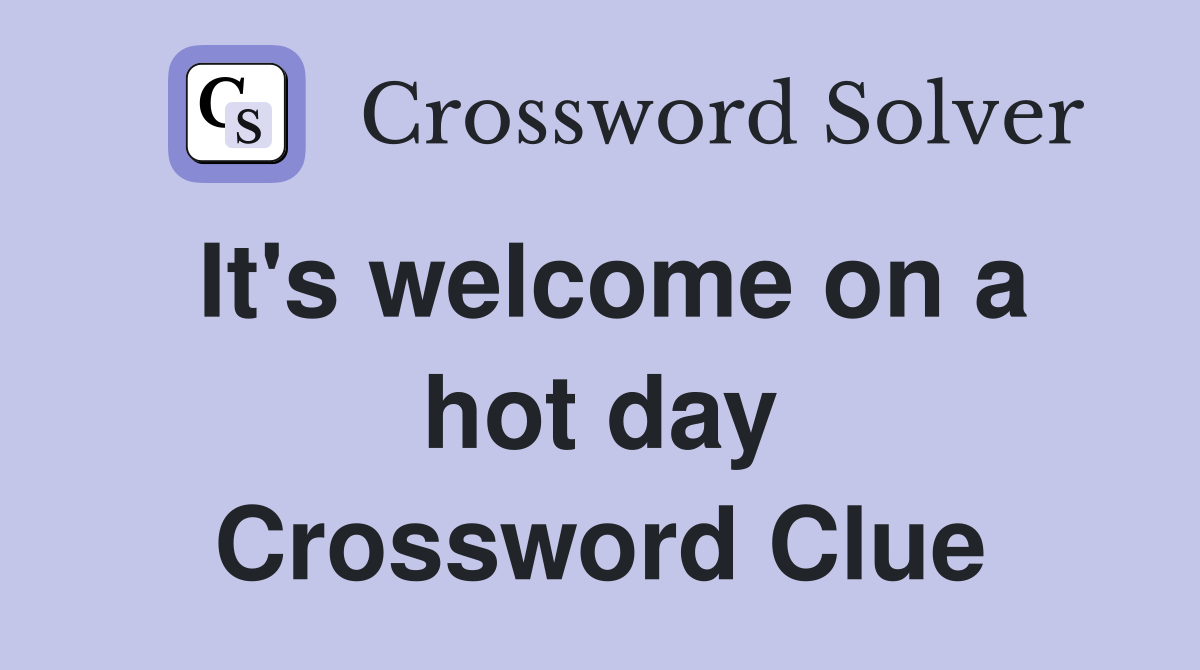 It's welcome on a hot day Crossword Clue