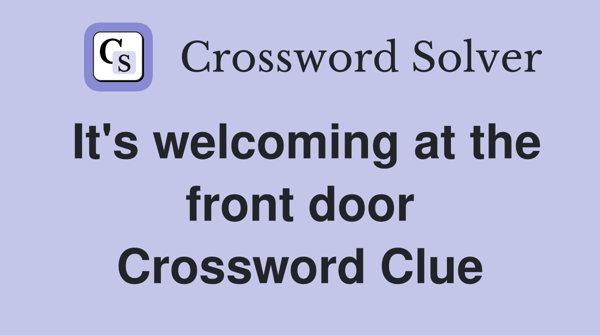 It's welcoming at the front door Crossword Clue