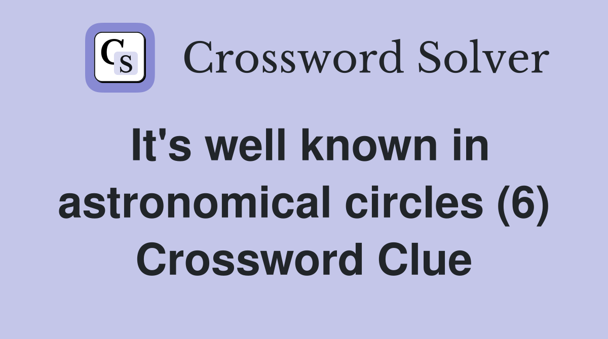 It's well known in astronomical circles (6) Crossword Clue