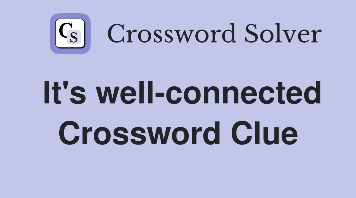 It's well-connected Crossword Clue