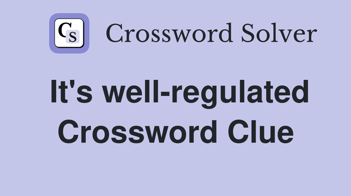 It's well-regulated Crossword Clue