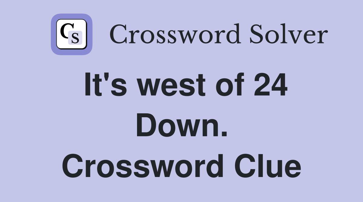 It's west of 24 Down. Crossword Clue