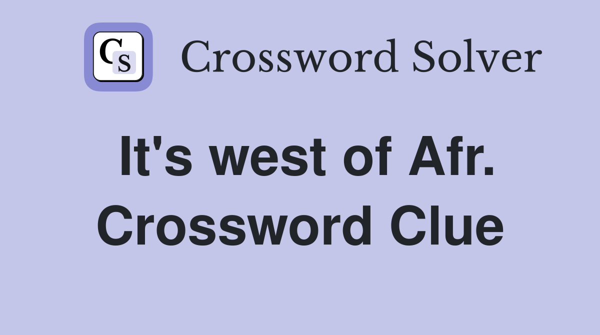 It's west of Afr. Crossword Clue