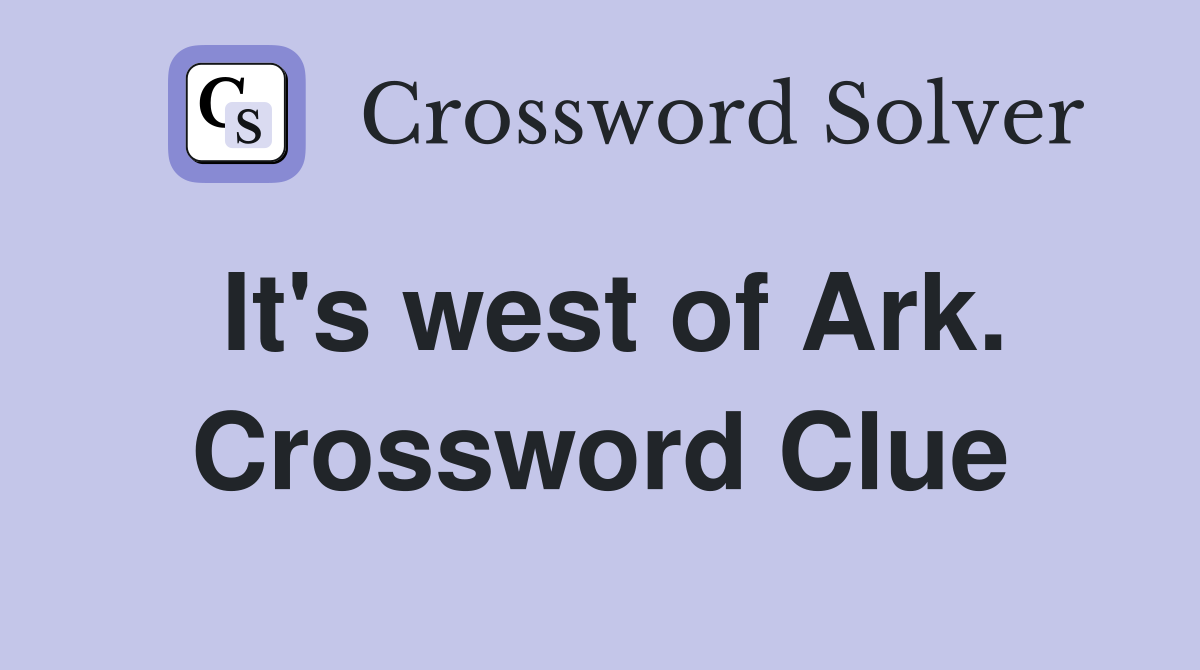 It's west of Ark. Crossword Clue