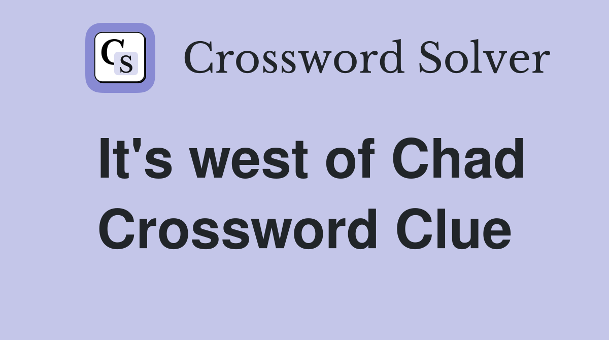 It's west of Chad Crossword Clue