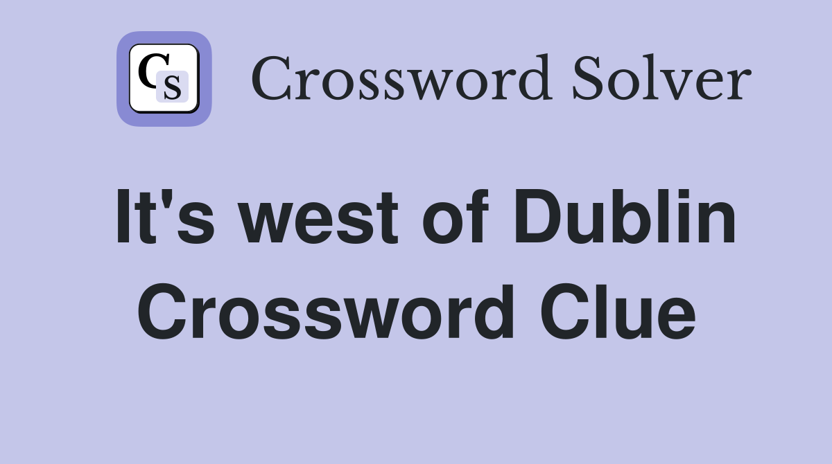It's west of Dublin Crossword Clue